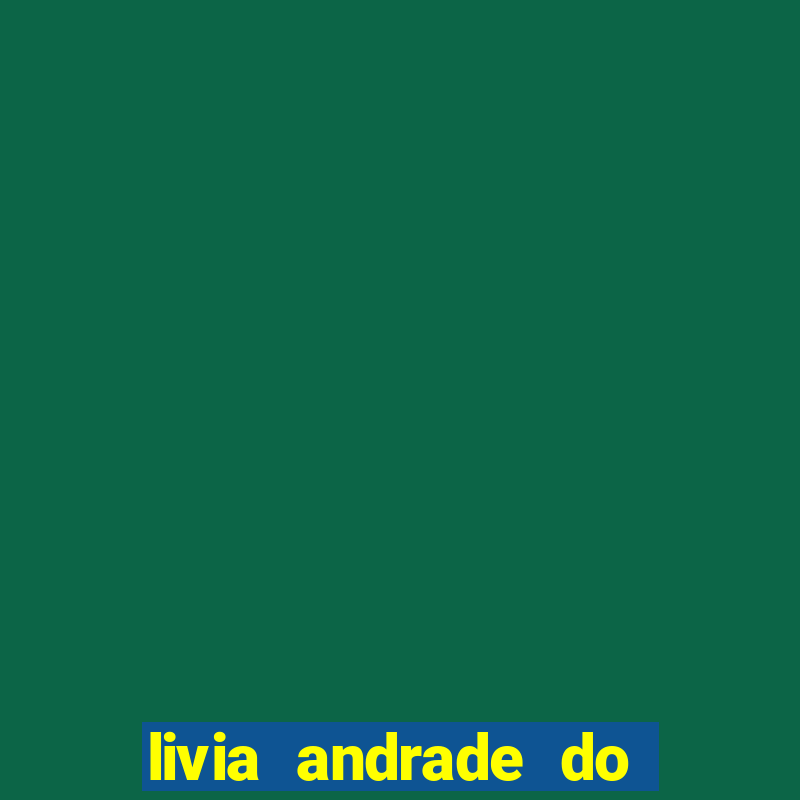 livia andrade do silvio santos nua